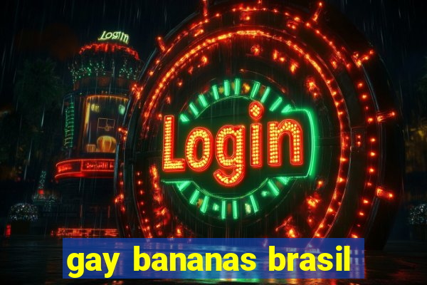 gay bananas brasil